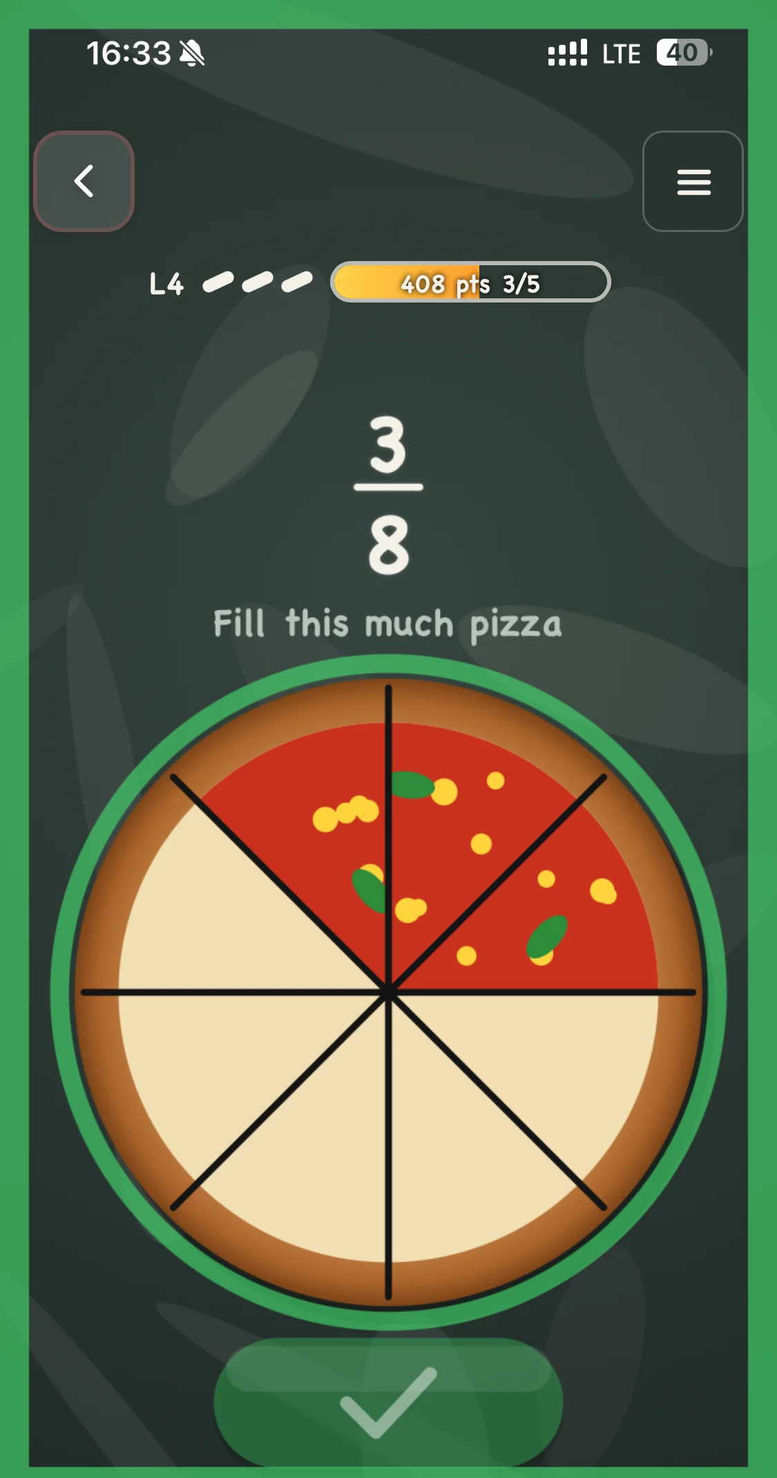 A correct answer: 3/8 of the pizza filled, the screen flashes green